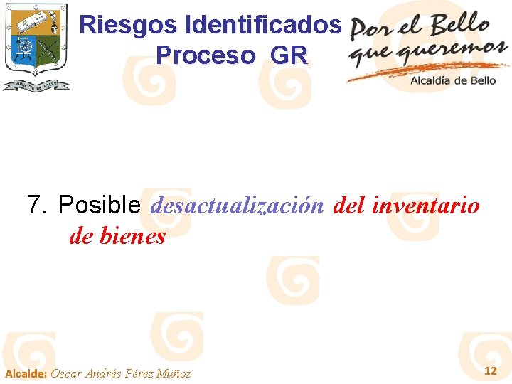 Riesgos Identificados Proceso GR 7. Posible desactualización del inventario de bienes Alcalde: Oscar Andrés