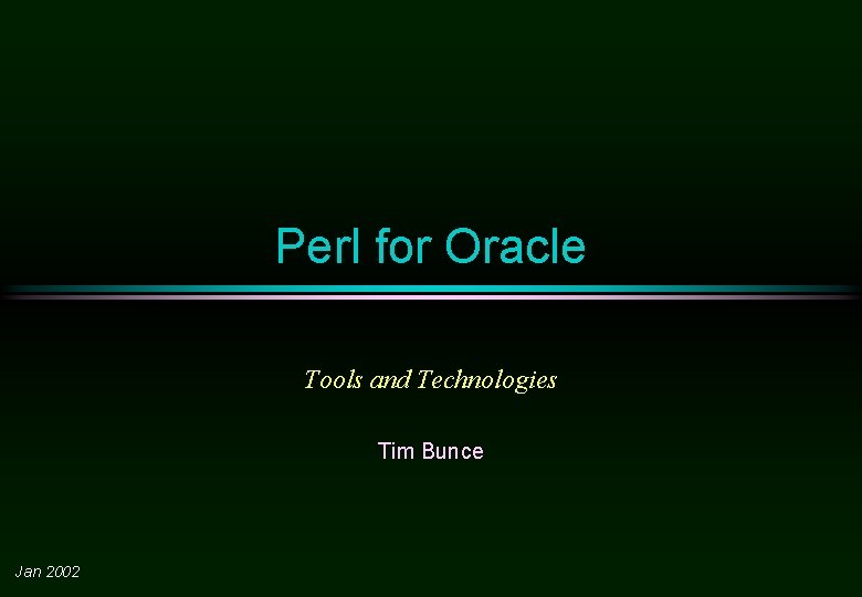 Perl for Oracle Tools and Technologies Tim Bunce Jan 2002 