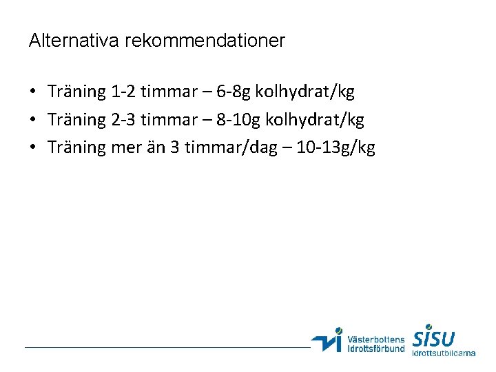 Alternativa rekommendationer • Träning 1 -2 timmar – 6 -8 g kolhydrat/kg • Träning