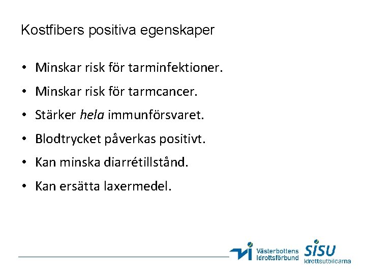 Kostfibers positiva egenskaper • Minskar risk för tarminfektioner. • Minskar risk för tarmcancer. •