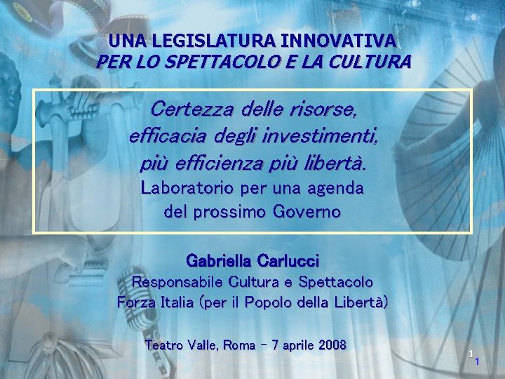 UNA LEGISLATURA INNOVATIVA PER LO SPETTACOLO E LA CULTURA Certezza delle risorse, efficacia degli