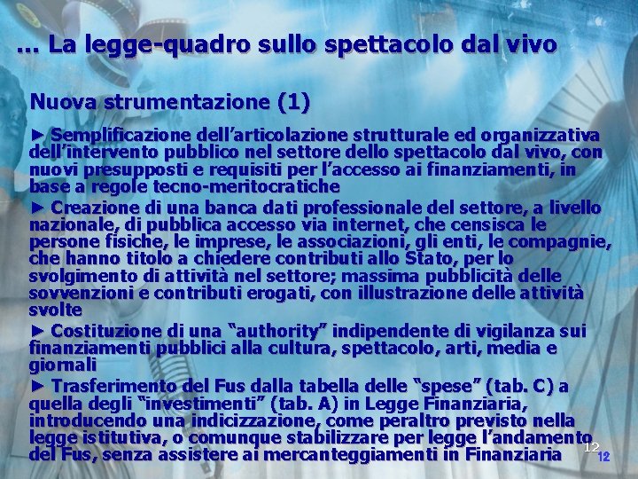 … La legge-quadro sullo spettacolo dal vivo Nuova strumentazione (1) ► Semplificazione dell’articolazione strutturale