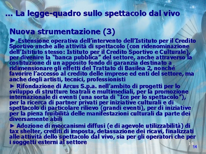 … La legge-quadro sullo spettacolo dal vivo Nuova strumentazione (3) ► Estensione operativa dell’intervento