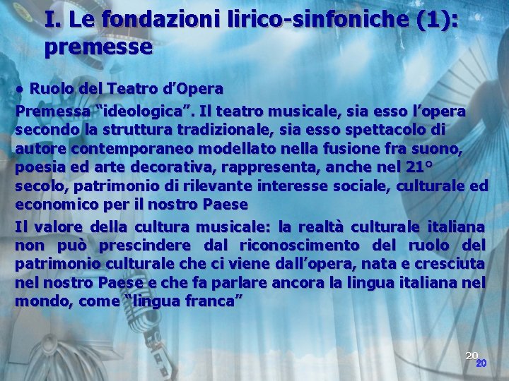 I. Le fondazioni lirico-sinfoniche (1): premesse ● Ruolo del Teatro d’Opera Premessa “ideologica”. Il