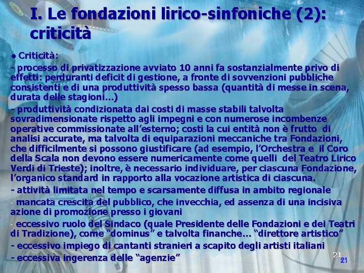 I. Le fondazioni lirico-sinfoniche (2): criticità ● Criticità: - processo di privatizzazione avviato 10