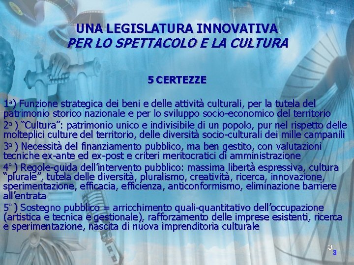 UNA LEGISLATURA INNOVATIVA PER LO SPETTACOLO E LA CULTURA 5 CERTEZZE 1 a) Funzione