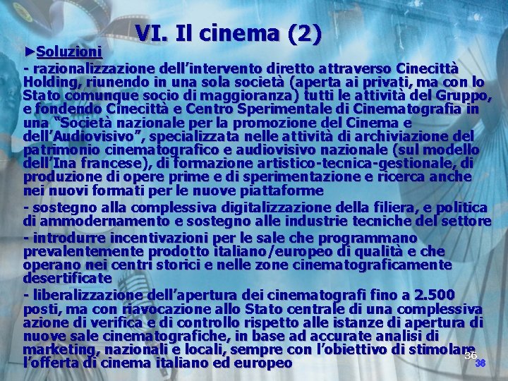 VI. Il cinema (2) ►Soluzioni - razionalizzazione dell’intervento diretto attraverso Cinecittà Holding, riunendo in