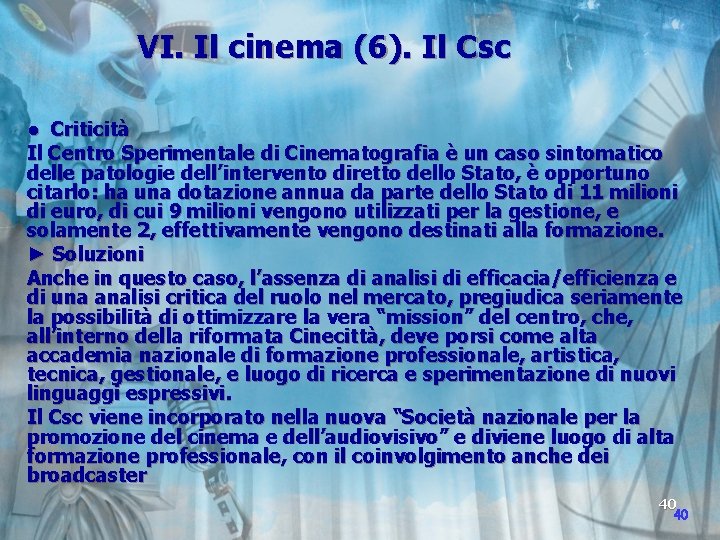 VI. Il cinema (6). Il Csc ● Criticità Il Centro Sperimentale di Cinematografia è