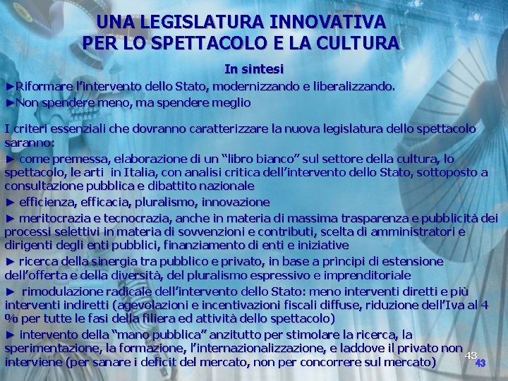 UNA LEGISLATURA INNOVATIVA PER LO SPETTACOLO E LA CULTURA In sintesi ►Riformare l’intervento dello