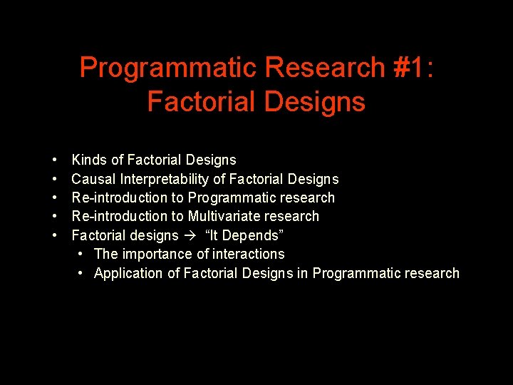 Programmatic Research #1: Factorial Designs • • • Kinds of Factorial Designs Causal Interpretability