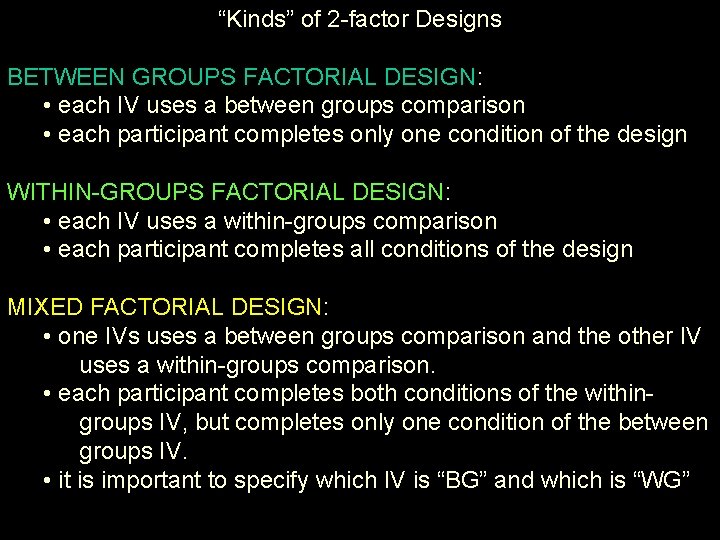 “Kinds” of 2 -factor Designs BETWEEN GROUPS FACTORIAL DESIGN: • each IV uses a