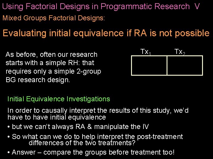 Using Factorial Designs in Programmatic Research V Mixed Groups Factorial Designs: Evaluating initial equivalence