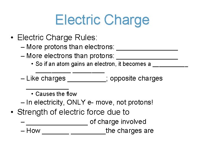 Electric Charge • Electric Charge Rules: – More protons than electrons: ________ – More