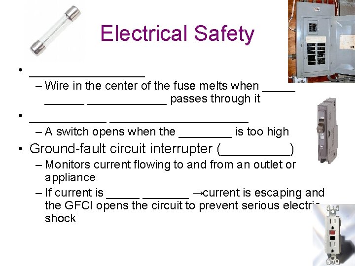 Electrical Safety • ________ – Wire in the center of the fuse melts when