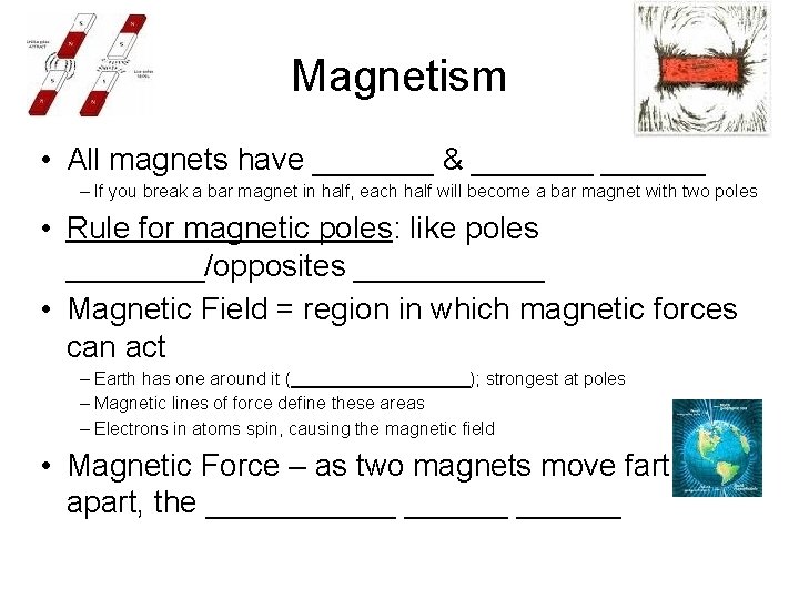 Magnetism • All magnets have _______ & _______ – If you break a bar
