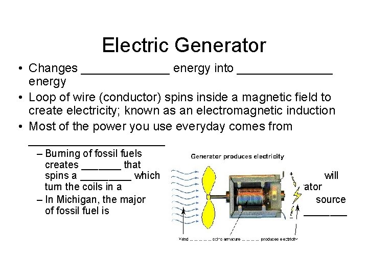 Electric Generator • Changes _______ energy into _______ energy • Loop of wire (conductor)