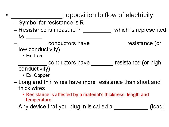  • _______: opposition to flow of electricity – Symbol for resistance is R