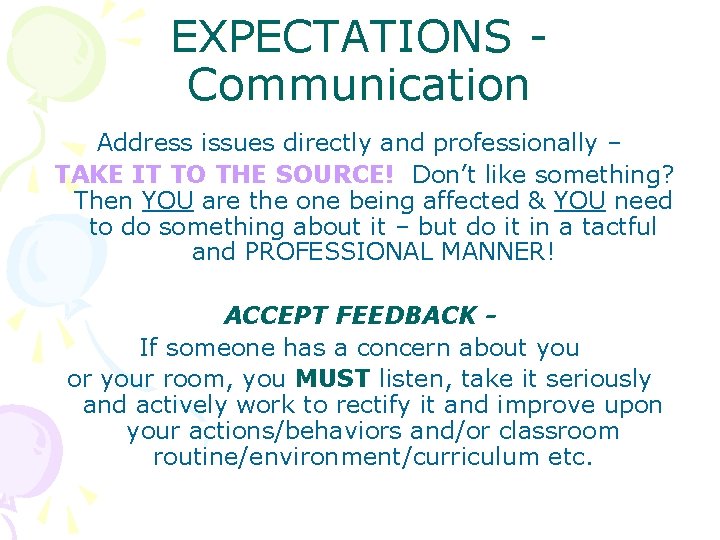 EXPECTATIONS Communication Address issues directly and professionally – TAKE IT TO THE SOURCE! Don’t