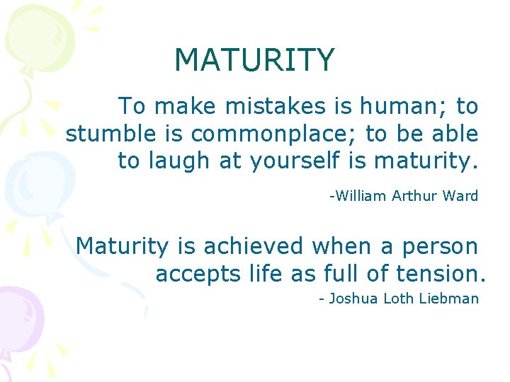 MATURITY To make mistakes is human; to stumble is commonplace; to be able to