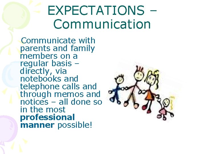 EXPECTATIONS – Communication Communicate with parents and family members on a regular basis –