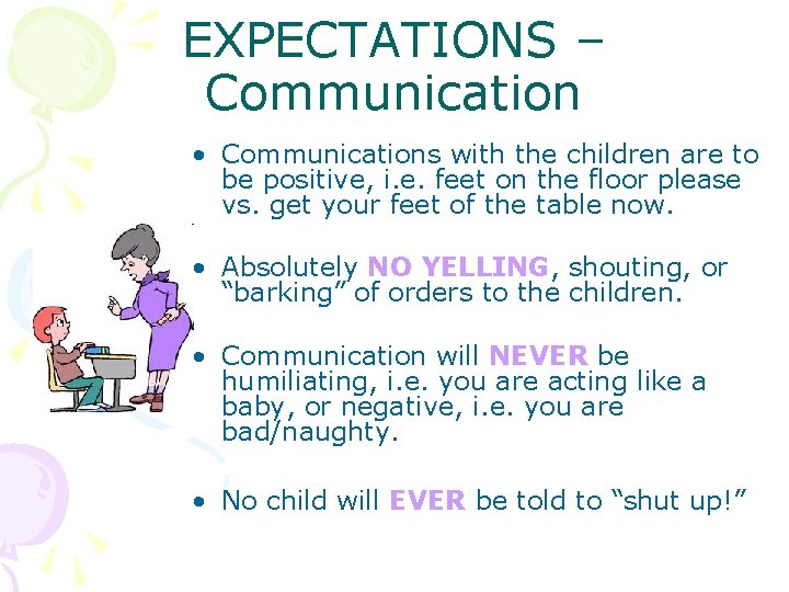 EXPECTATIONS – Communication • Communications with the children are to be positive, i. e.