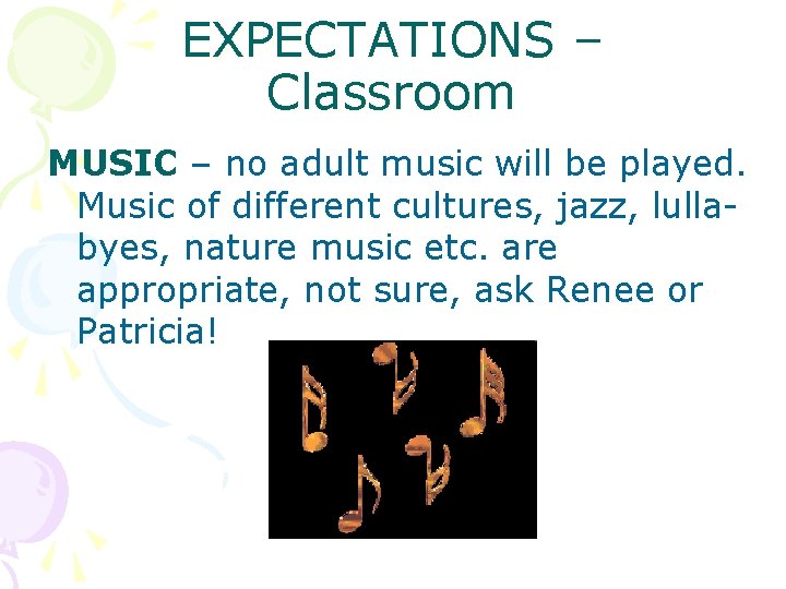 EXPECTATIONS – Classroom MUSIC – no adult music will be played. Music of different