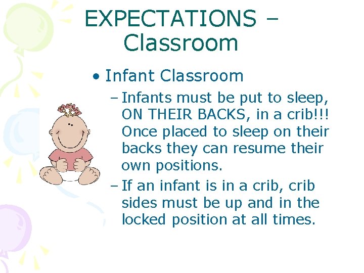 EXPECTATIONS – Classroom • Infant Classroom – Infants must be put to sleep, ON