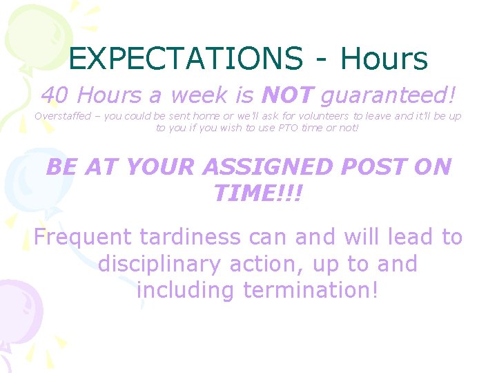 EXPECTATIONS - Hours 40 Hours a week is NOT guaranteed! Overstaffed – you could