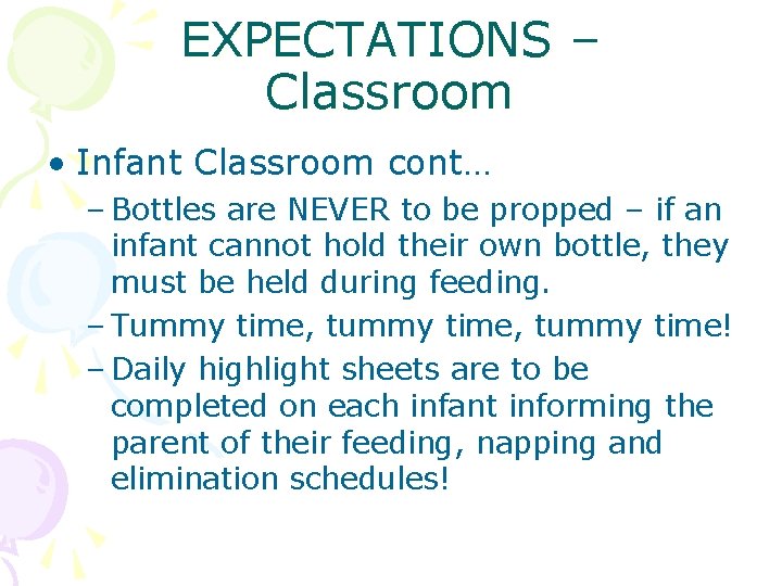 EXPECTATIONS – Classroom • Infant Classroom cont… – Bottles are NEVER to be propped