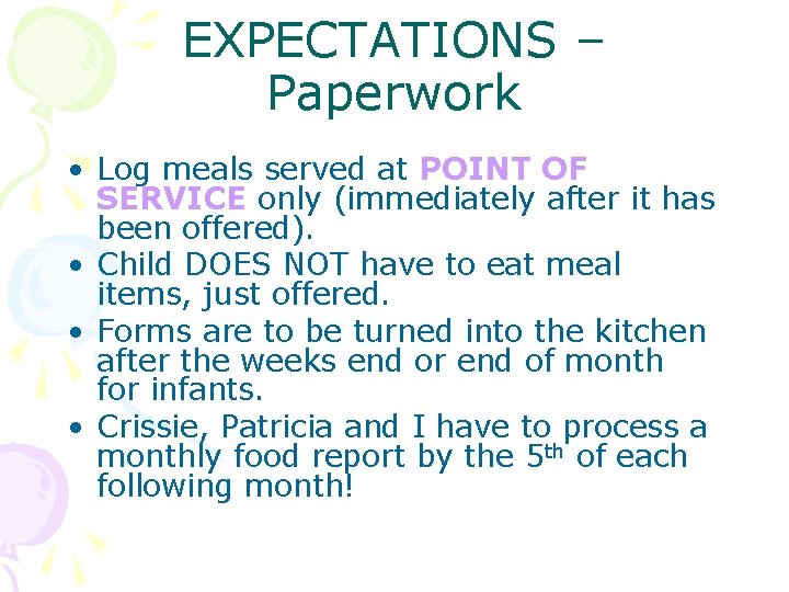 EXPECTATIONS – Paperwork • Log meals served at POINT OF SERVICE only (immediately after