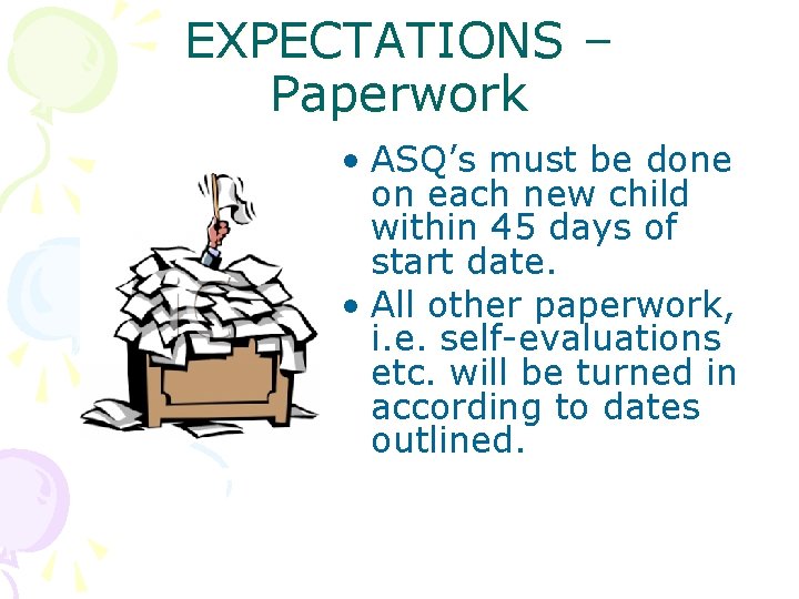 EXPECTATIONS – Paperwork • ASQ’s must be done on each new child within 45