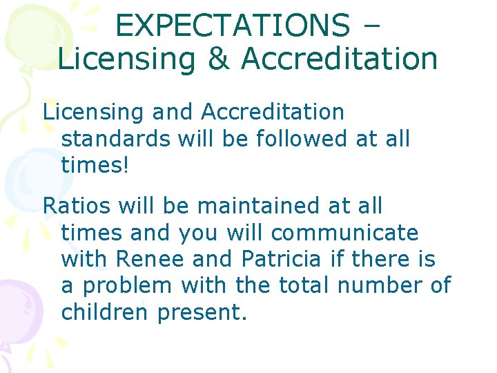 EXPECTATIONS – Licensing & Accreditation Licensing and Accreditation standards will be followed at all