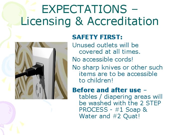 EXPECTATIONS – Licensing & Accreditation SAFETY FIRST: Unused outlets will be covered at all