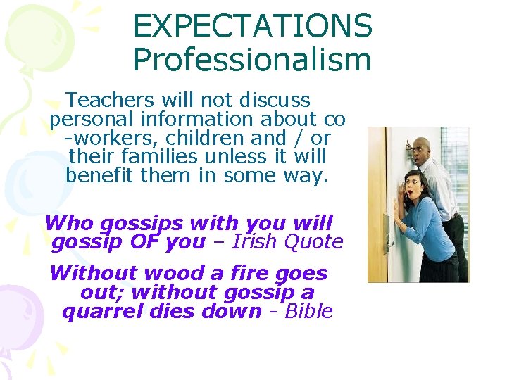 EXPECTATIONS Professionalism Teachers will not discuss personal information about co -workers, children and /