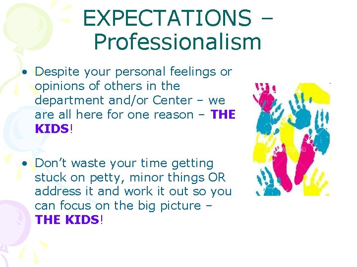 EXPECTATIONS – Professionalism • Despite your personal feelings or opinions of others in the
