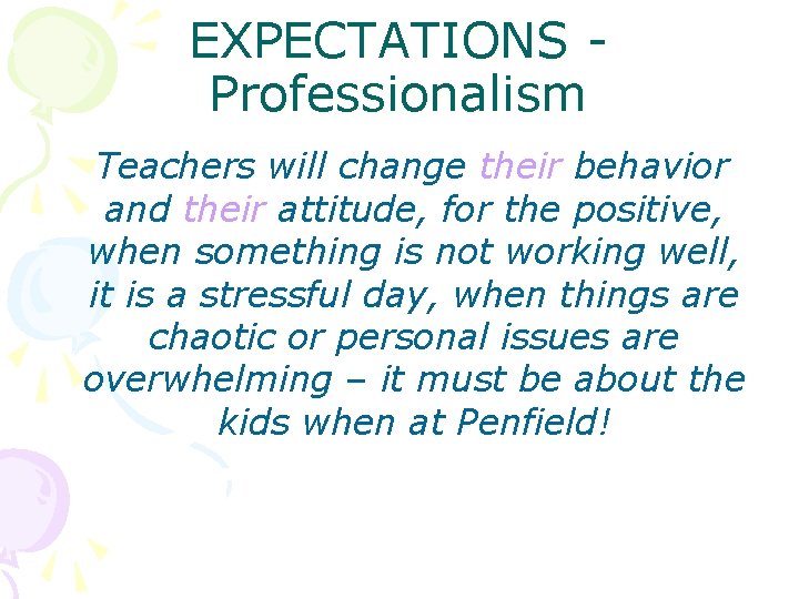 EXPECTATIONS Professionalism Teachers will change their behavior and their attitude, for the positive, when