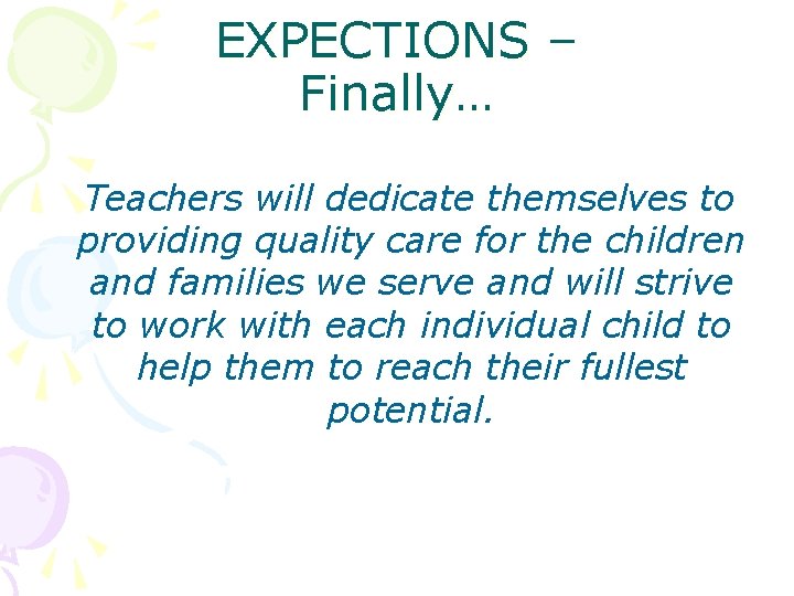 EXPECTIONS – Finally… Teachers will dedicate themselves to providing quality care for the children