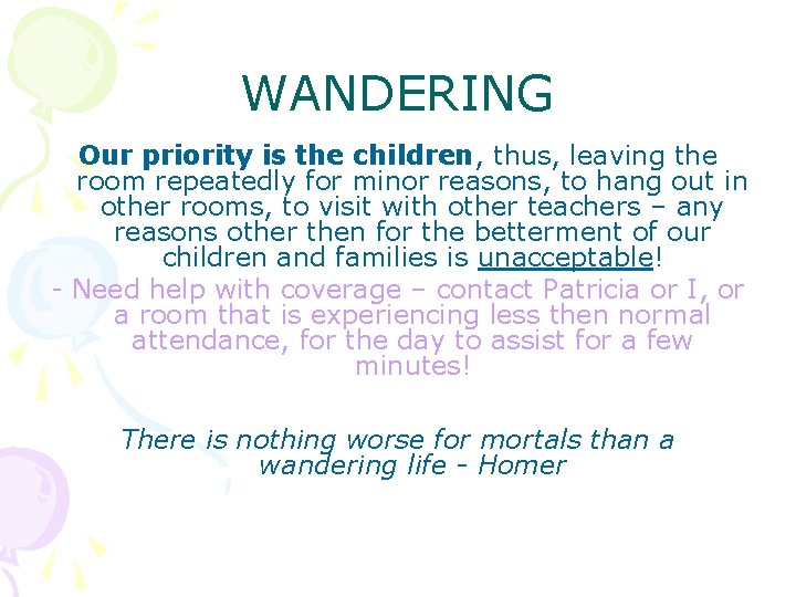 WANDERING Our priority is the children, thus, leaving the room repeatedly for minor reasons,