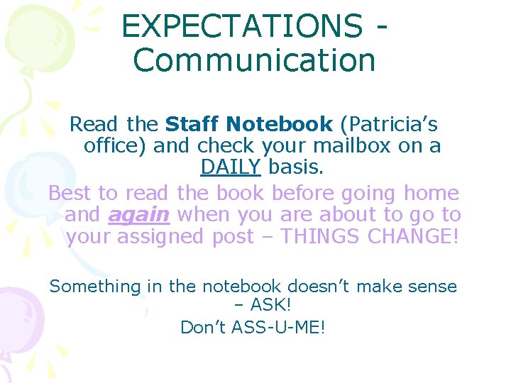 EXPECTATIONS Communication Read the Staff Notebook (Patricia’s office) and check your mailbox on a