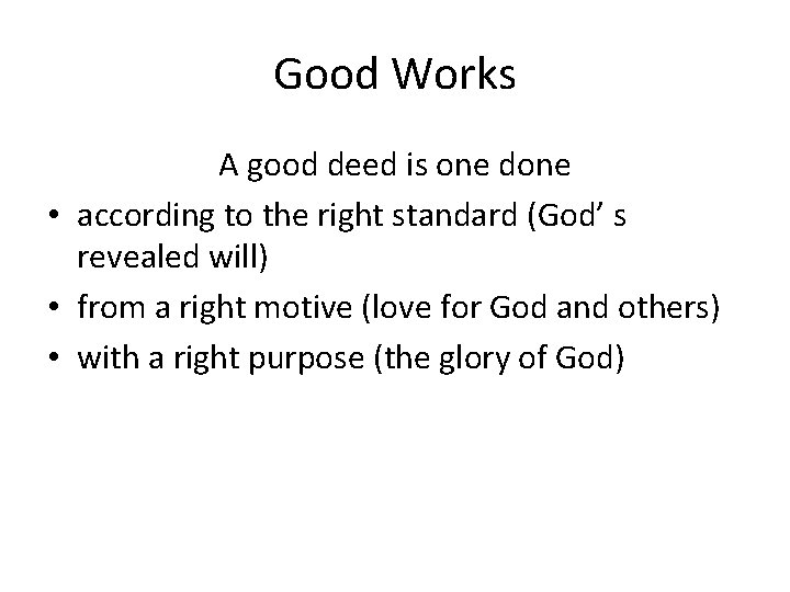 Good Works A good deed is one done • according to the right standard