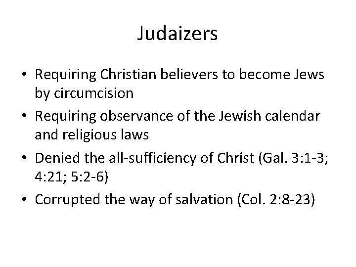 Judaizers • Requiring Christian believers to become Jews by circumcision • Requiring observance of