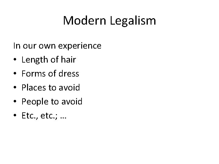 Modern Legalism In our own experience • Length of hair • Forms of dress