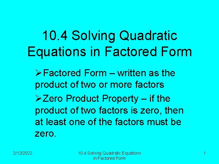 10. 4 Solving Quadratic Equations in Factored Form ØFactored Form – written as the