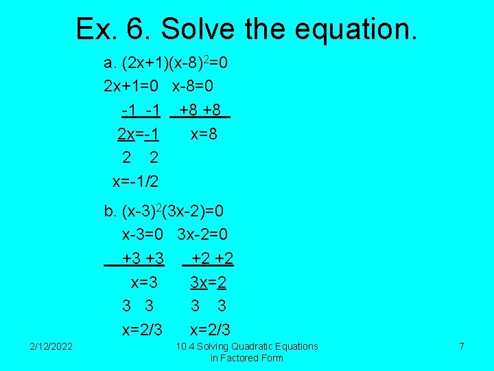 Ex. 6. Solve the equation. a. (2 x+1)(x-8)2=0 2 x+1=0 x-8=0 -1 -1 +8