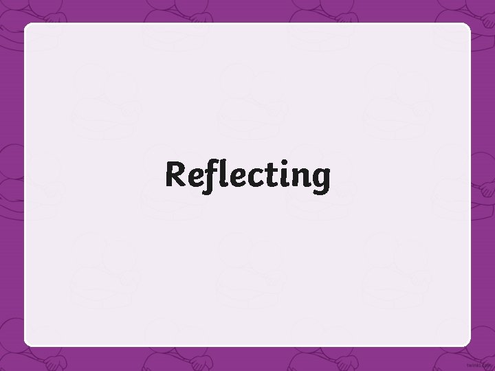 Reflecting 