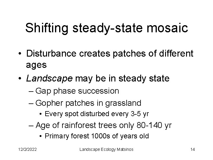 Shifting steady-state mosaic • Disturbance creates patches of different ages • Landscape may be
