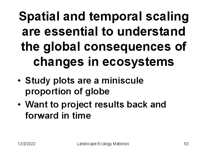 Spatial and temporal scaling are essential to understand the global consequences of changes in