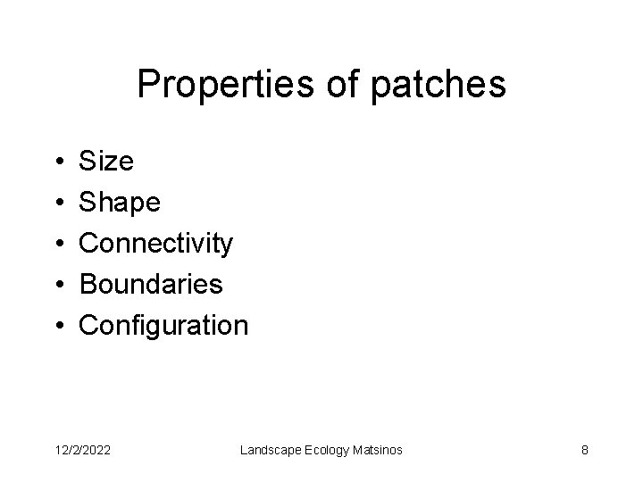 Properties of patches • • • Size Shape Connectivity Boundaries Configuration 12/2/2022 Landscape Ecology