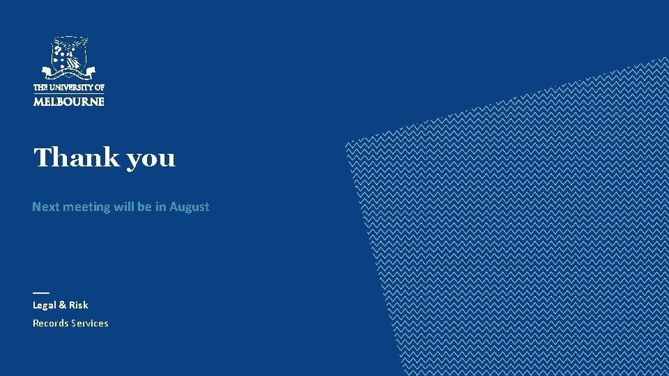 Thank you Next meeting will be in August Identifier first line Legal & Risk
