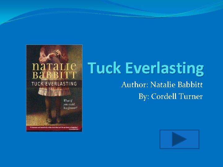 Tuck Everlasting Author: Natalie Babbitt By: Cordell Turner 